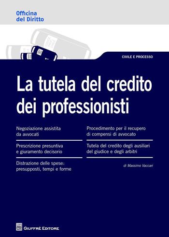 La tutela del credito dei professionisti - Massimo Vaccari - Libro Giuffrè 2017, Officina. Civile e processo | Libraccio.it