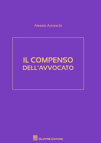Il compenso dell'avvocato - Alessio Anceschi - Libro Giuffrè 2017 | Libraccio.it