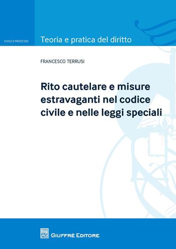 Rito cautelare e misure estravaganti nel codice civile e nelle leggi speciali - Francesco Terrusi - Libro Giuffrè 2017, Teoria e pratica del diritto. Civile e processo | Libraccio.it