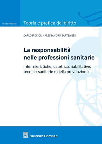 La responsabilità nelle professioni sanitarie. Infermieristiche, ostetrica, riabilitative, tecnico sanitarie e della prevenzioe - Carlo Piccioli, Alessandro Sarteanesi - Libro Giuffrè 2017, Teoria e pratica del diritto. Civile e processo | Libraccio.it