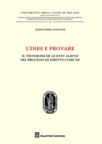 Udire e provare - Alessandra Bassani - Libro Giuffrè 2017, Università degli studi di Milano. Facoltà di giurisprudenza. Studi di diritto privato | Libraccio.it