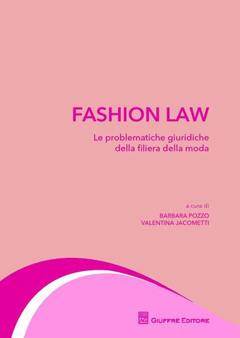 Fashion law. Le problematiche giuridiche della filiera della moda - Valentina Jacometti - Libro Giuffrè 2017 | Libraccio.it