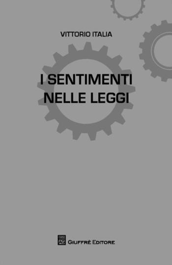 I sentimenti nelle leggi - Vittorio Italia - Libro Giuffrè 2017, L'anima nelle leggi | Libraccio.it