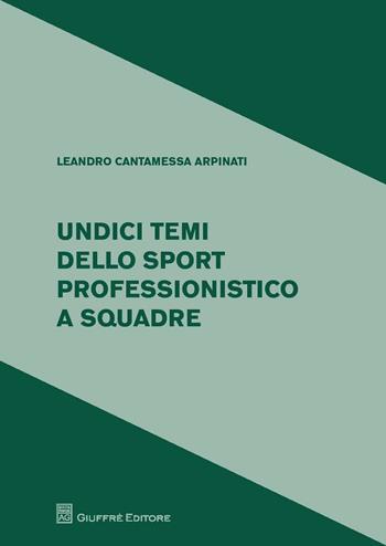 Undici temi dello sport professionistico a squadre - Leandro Cantamessa - Libro Giuffrè 2017 | Libraccio.it