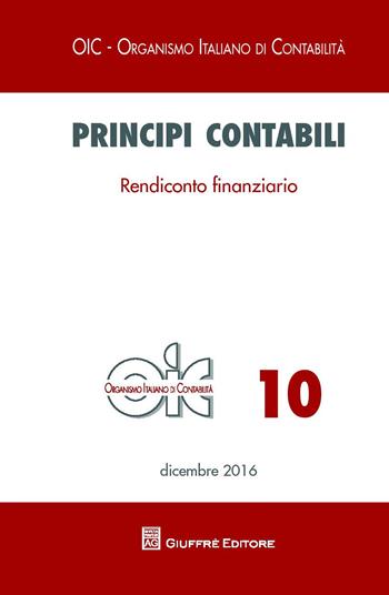 Principi contabili. Vol. 10: Rendiconto finanziario.  - Libro Giuffrè 2017, OIC-Organismo italiano di contabilità | Libraccio.it