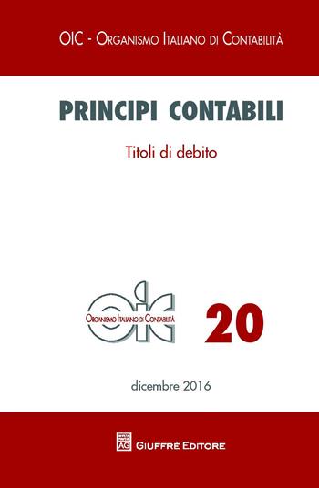 Principi contabili. Vol. 20: Titoli di debito.  - Libro Giuffrè 2017, OIC-Organismo italiano di contabilità | Libraccio.it