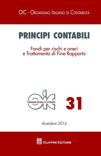 Principi contabili. Vol. 31: Fondi per rischi e oneri e trattamento di fine rapporto.  - Libro Giuffrè 2017, OIC-Organismo italiano di contabilità | Libraccio.it