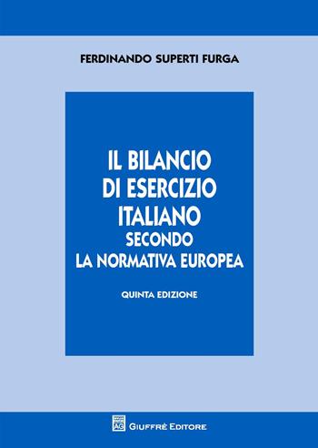Il bilancio di esercizio italiano secondo la normativa europea - Ferdinando Superti Furga - Libro Giuffrè 2017 | Libraccio.it