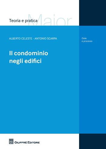 Il condominio negli edifici - Antonio Scarpa, Alberto Celeste - Libro Giuffrè 2017, Teoria e pratica del diritto. Maior | Libraccio.it
