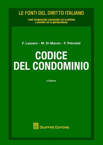 Codice del condominio - Fortunato Lazzaro, Mauro Di Marzio, Franco Petrolati - Libro Giuffrè 2017, Le fonti del diritto italiano | Libraccio.it