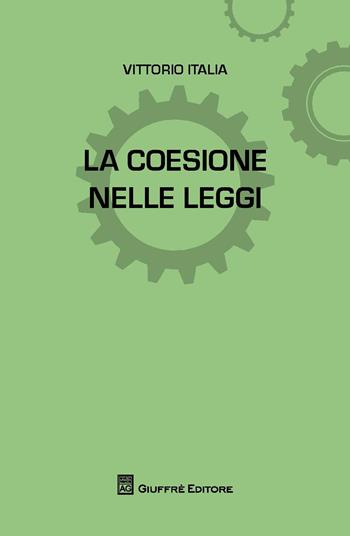 La coesione nelle leggi - Vittorio Italia - Libro Giuffrè 2017, L'anima nelle leggi | Libraccio.it