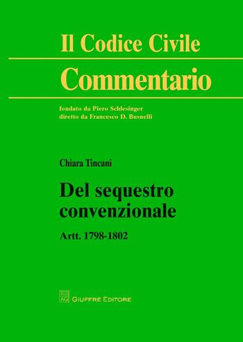 Del sequestro convenzionale. Artt. 1798-1802 - Chiara Tincani - Libro Giuffrè 2017, Il codice civile. Commentario | Libraccio.it
