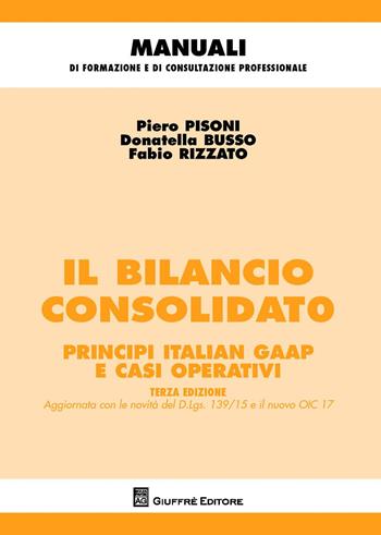 Il bilancio consolidato. Principi italian gaap e casi operativi - Pietro Pisoni, Donatella Busso, Fabio Rizzato - Libro Giuffrè 2017, Manuali di formazione e di consultazione professionale | Libraccio.it