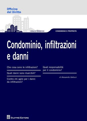 Condominio, infiltrazioni e danni - Alessandro Gallucci - Libro Giuffrè 2017, Officina. Civile e processo | Libraccio.it
