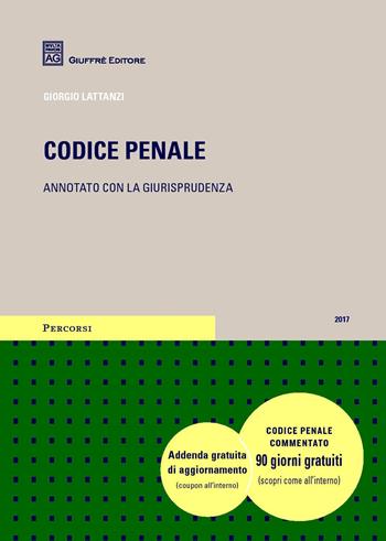 Codice penale. Annotato con la giurisprudenza - Giorgio Lattanzi - Libro Giuffrè 2017, Percorsi. Codici annotati con la giurisprudenza | Libraccio.it