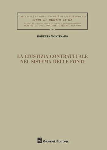 La giustizia contrattuale nel sistema delle fonti - Roberta Montinaro - Libro Giuffrè 2017, Univ. Roma-Studi di diritto civile | Libraccio.it