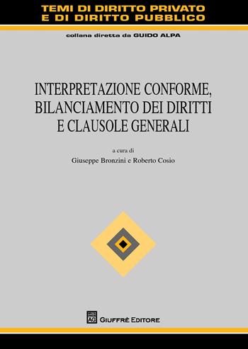Interpretazione conforme, bilanciamento dei diritti e clausole generali  - Libro Giuffrè 2017, Temi diritto privato e diritto pubblico | Libraccio.it