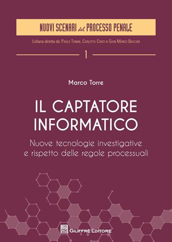Il captatore informatico. Nuove tecnologie investigative e rispetto delle regole processuali - Marco Torre - Libro Giuffrè 2017, Nuovi scenari del processo penale | Libraccio.it