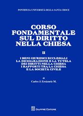 Corso fondamentale sul diritto nella Chiesa. Vol. 2: beni giuridici ecclesiali. La dichiarazione e la tutela del diritto nella Chiesa. I rapporti tra la Chiesa e la societa' civile, I.