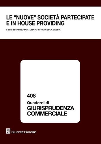 Le «nuove società» partecipate e in house providing. Atti del Convegno (Bari, 21-22 ottobre 2016)  - Libro Giuffrè 2017, Quaderni di giurisprudenza commerciale | Libraccio.it