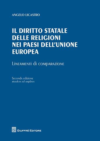 Il diritto statale delle religioni nei paesi dell'Unione Europea. Lineamenti di comparazione - Angelo Licastro - Libro Giuffrè 2017 | Libraccio.it