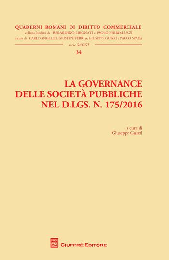 La governance delle società pubbliche nel D. Lgs. n. 175/2016  - Libro Giuffrè 2017, Quad. romani diritto commerciale. Saggi | Libraccio.it