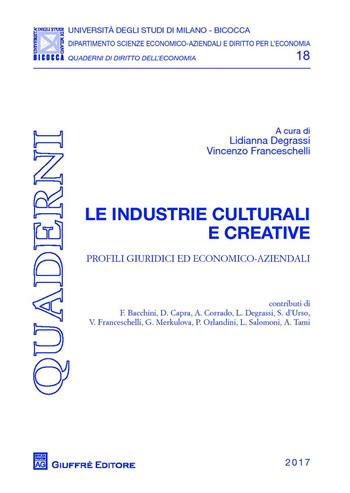 Le industrie culturali e creative. Profili giuridici ed economico-aziendali  - Libro Giuffrè 2017, Univ. Milano Bicocca-Istituto di economia | Libraccio.it
