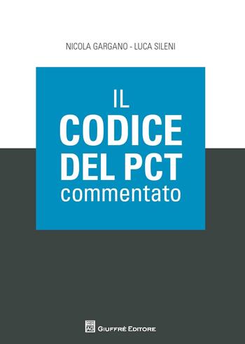 Il codice del PCT commentato - Nicola Gargano, Luca Sileni - Libro Giuffrè 2017 | Libraccio.it