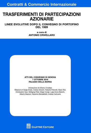 Trasferimenti di partecipazioni azionarie. Linee evolutive dopo il convegno di Portofino del 1989  - Libro Giuffrè 2017, Contratti e commercio internazionale | Libraccio.it