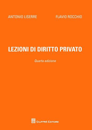 Lezioni di diritto privato - Flavio Rocchio, Antonio Liserre - Libro Giuffrè 2017 | Libraccio.it