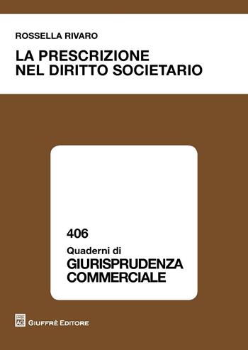 La prescrizione nel diritto societario - Rossella Rivaro - Libro Giuffrè 2017, Quaderni di giurisprudenza commerciale | Libraccio.it