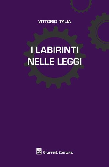 I labirinti nelle leggi - Vittorio Italia - Libro Giuffrè 2017, L'anima nelle leggi | Libraccio.it