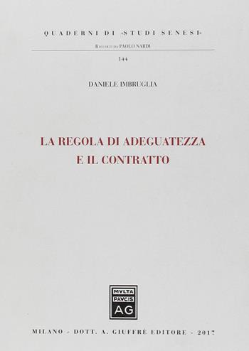 La regola di adeguatezza e il contratto - Daniele Imbruglia - Libro Giuffrè 2018, Quaderni di «studi senesi» | Libraccio.it