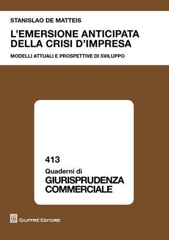 L' emersione anticipata della crisi d'impresa. Modelli attuali e prospettive di sviluppo - Stanislao De Matteis - Libro Giuffrè 2017, Quaderni di giurisprudenza commerciale | Libraccio.it