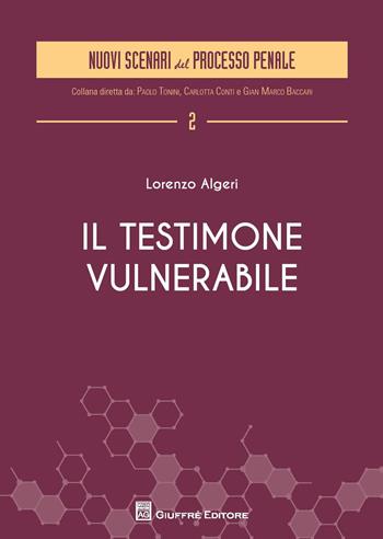 Il testimone vulnerabile - Lorenzo Algeri - Libro Giuffrè 2017, Nuovi scenari del processo penale | Libraccio.it