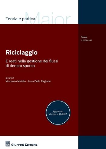 Riciclaggio e reati nella gestione dei flussi di denaro sporco. Aggiornato al D.Lgs. n. 90/2017  - Libro Giuffrè 2017, Teoria e pratica del diritto. Maior | Libraccio.it