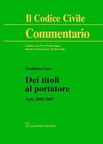 Dei titoli al portatore. Artt. 2003-2007 - Gianfranco Liace - Libro Giuffrè 2017, Il codice civile. Commentario | Libraccio.it