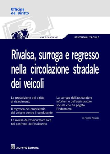 Rivalsa, surroga e regresso nella circolazione stradale dei veicoli - Filippo Rosada - Libro Giuffrè 2017, Officina. Civile e processo | Libraccio.it