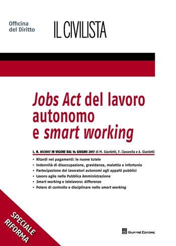 Jobs act del lavoro autonomo e smart working - Francesca Ciavarella, Marco Giardetti, Alessandro Giardetti - Libro Giuffrè 2017 | Libraccio.it