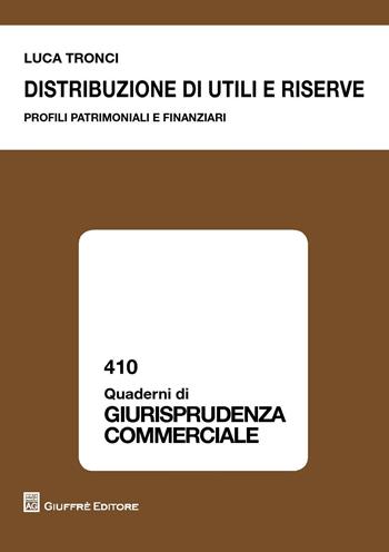 Distribuzione di utili e riserve. Profili patrimoniali e finanziari - Luca Tronci - Libro Giuffrè 2017, Quaderni di giurisprudenza commerciale | Libraccio.it