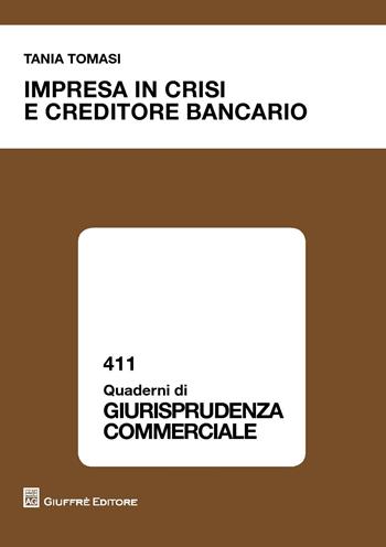 Impresa in crisi e creditore bancario - Tania Tomasi - Libro Giuffrè 2017, Quaderni di giurisprudenza commerciale | Libraccio.it