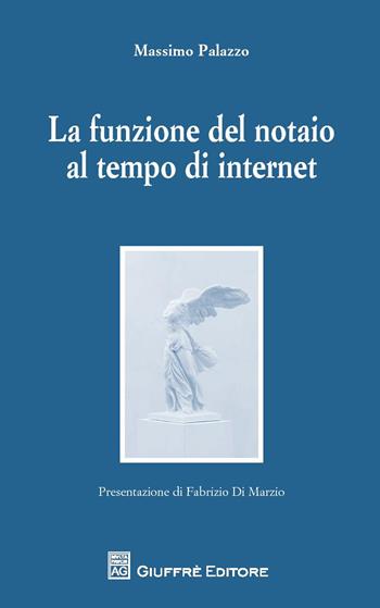 Il ruolo ordinante del notaio nel tempo di internet - Massimo Palazzo - Libro Giuffrè 2017 | Libraccio.it