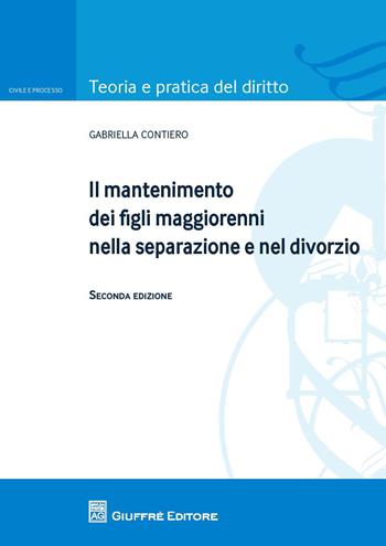 Il mantenimento dei figli maggiorenni nella separazione e nel divorzio - Gabriella Contiero - Libro Giuffrè 2017 | Libraccio.it