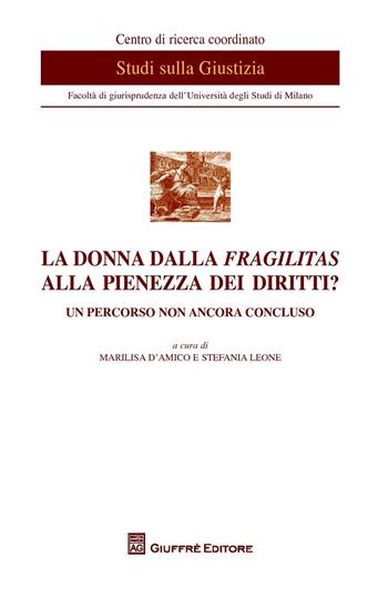La donna dalla fragilitas alla pienezza dei diritti? Un percorso non ancora concluso  - Libro Giuffrè 2017, Centro di studi sulla giustizia | Libraccio.it