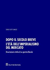 Dopo il secolo breve. L'età dell'imperialismo del mercato. Dissertazioni critiche di un giurista liberale