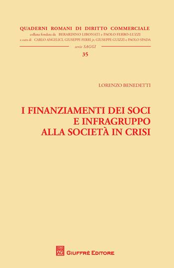 I finanziamenti dei soci e infragruppo alla società in crisi - Lorenzo Benedetti - Libro Giuffrè 2017, Quaderni romani di diritto commerciale | Libraccio.it