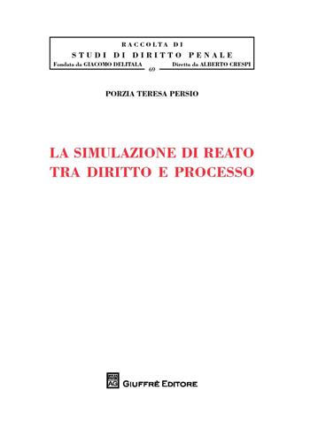 La simulazione di reato tra diritto e processo - Porzia Teresa Persio - Libro Giuffrè 2017, Studi di diritto penale | Libraccio.it