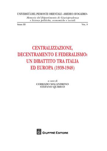 Centralizzazione, decentramento e federalismo: un dibattito tra Italia ed Europa (1939-1948)  - Libro Giuffrè 2017, Univ. Piemonte orient.-Mem. fac. giur. 3ª | Libraccio.it