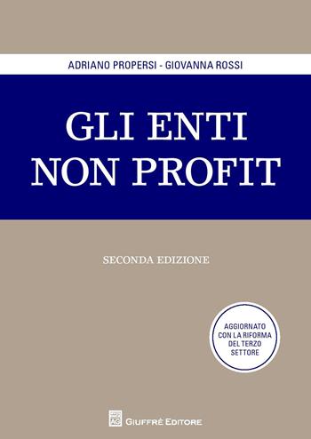 Gli enti non profit - Adriano Propersi, Giovanna Rossi - Libro Giuffrè 2018 | Libraccio.it