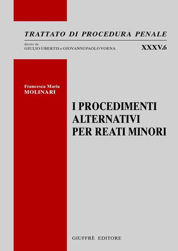 I procedimenti alternativi per reati minori - Francesca M. Molinari - Libro Giuffrè 2018, Trattato di procedura penale | Libraccio.it